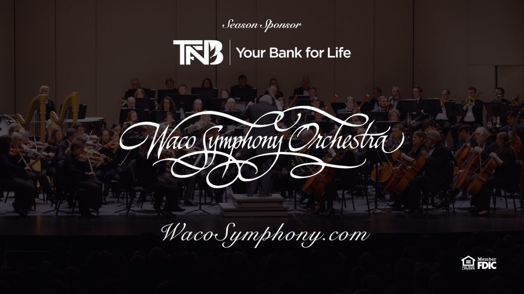 TFNB Your Bank for Life is the Season Sponsor of the Waco Symphony Orchestra
